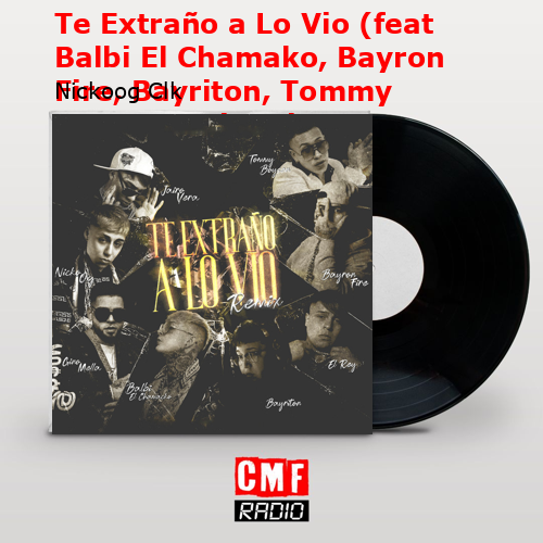 Te Extraño a Lo Vio (feat Balbi El Chamako, Bayron Fire, Bayriton, Tommy Boysen, Gringuitos Records, El Rey) – Nickoog Clk
