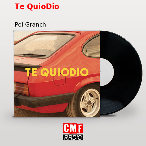 Te QuioDio – Pol Granch