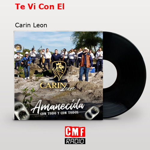 Te Vi Con El – Carin Leon