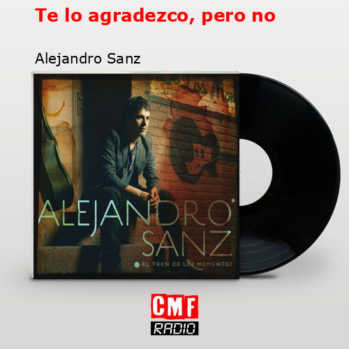 Te lo agradezco, pero no – Alejandro Sanz