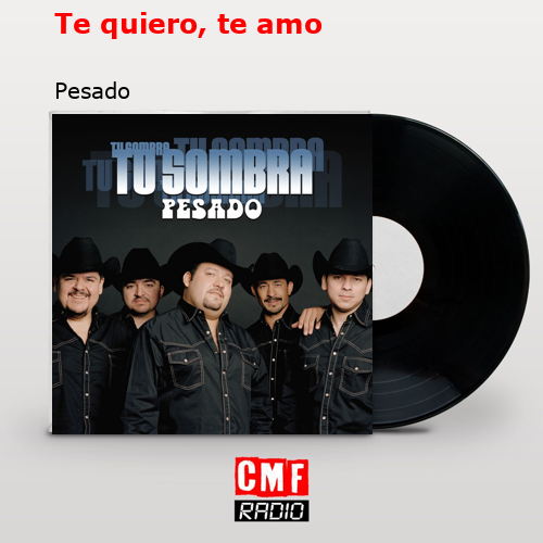 Te quiero, te amo – Pesado