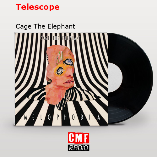 Telescope – Cage The Elephant
