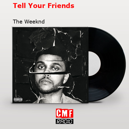 Tell Your Friends – The Weeknd