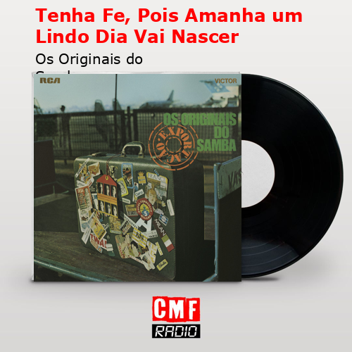 Tenha Fe, Pois Amanha um Lindo Dia Vai Nascer – Os Originais do Samba