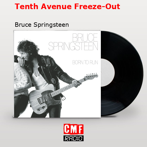 Tenth Avenue Freeze-Out – Bruce Springsteen