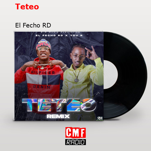 La historia y el significado de la canción 'Teteo El Fecho RD