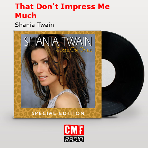 That Don’t Impress Me Much – Shania Twain