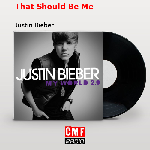 That Should Be Me – Justin Bieber