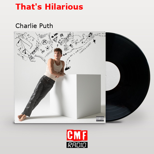 That’s Hilarious – Charlie Puth