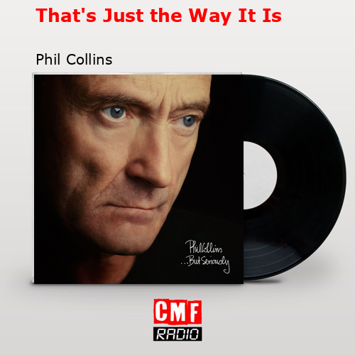 That’s Just the Way It Is – Phil Collins