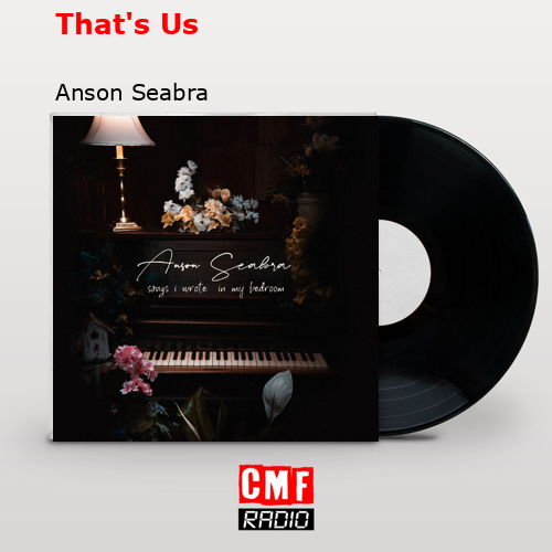 That’s Us – Anson Seabra