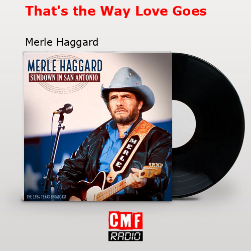 That’s the Way Love Goes – Merle Haggard