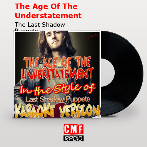 The Age Of The Understatement – The Last Shadow Puppets