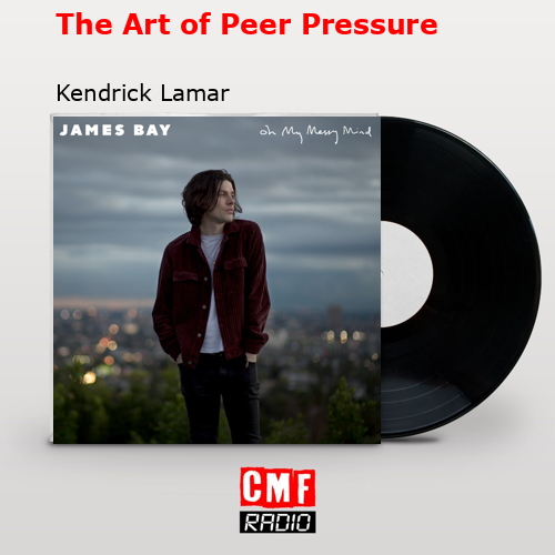 The Art of Peer Pressure – Kendrick Lamar