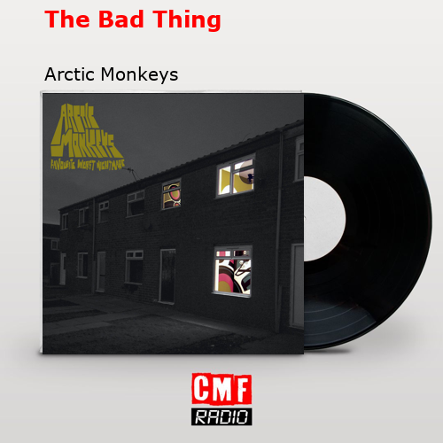 The Bad Thing – Arctic Monkeys