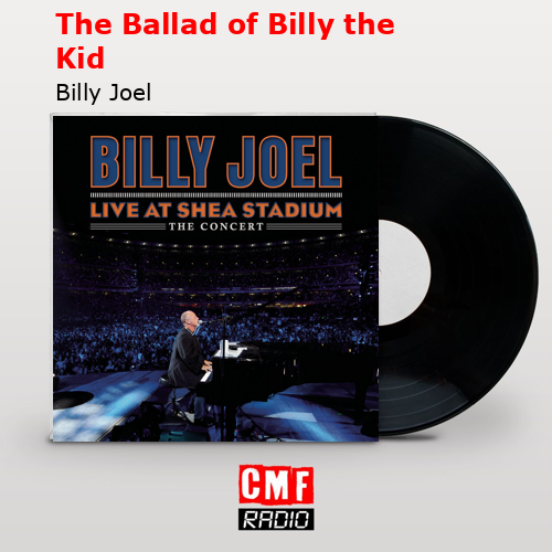 The Ballad of Billy the Kid – Billy Joel