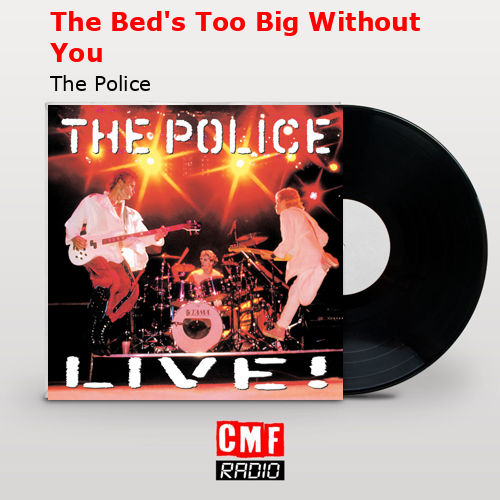 The Bed’s Too Big Without You – The Police