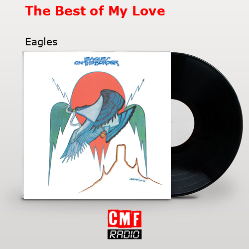 The Best of My Love – Eagles