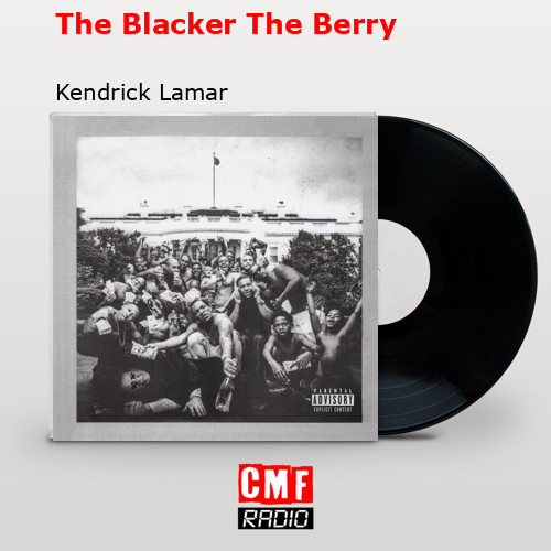 The Blacker The Berry – Kendrick Lamar