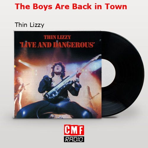 The Boys Are Back in Town – Thin Lizzy