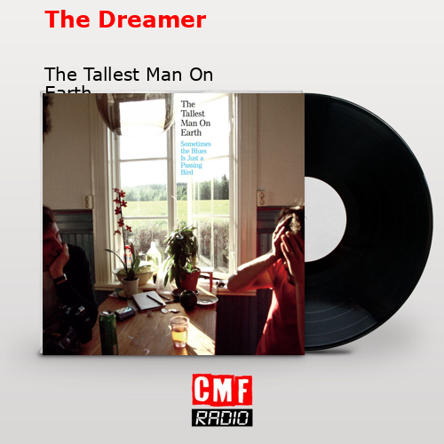 The Dreamer – The Tallest Man On Earth