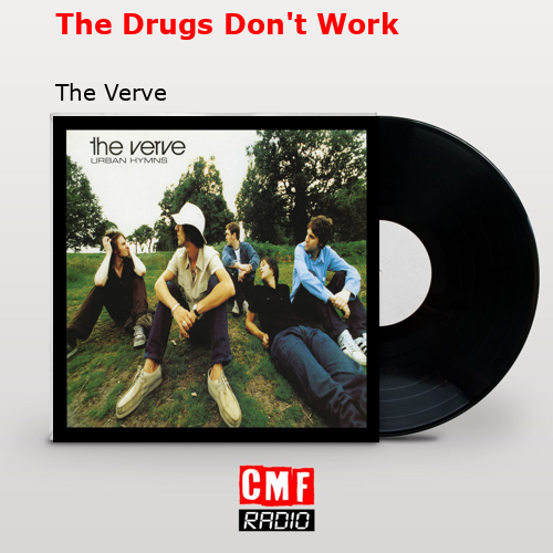The Drugs Don’t Work – The Verve