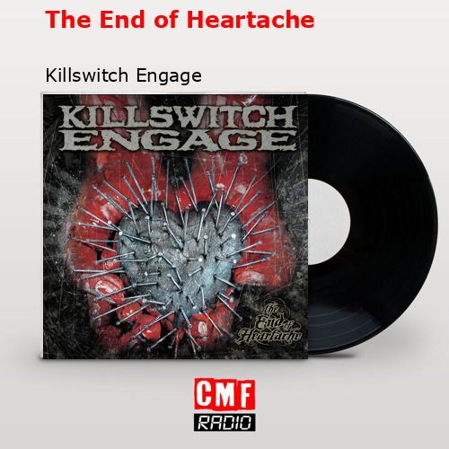 The End of Heartache – Killswitch Engage