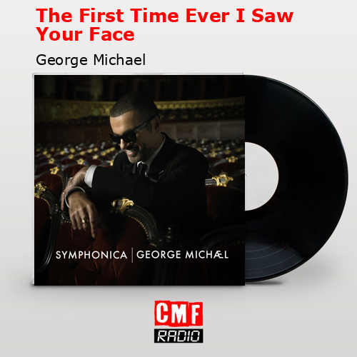 The First Time Ever I Saw Your Face – George Michael