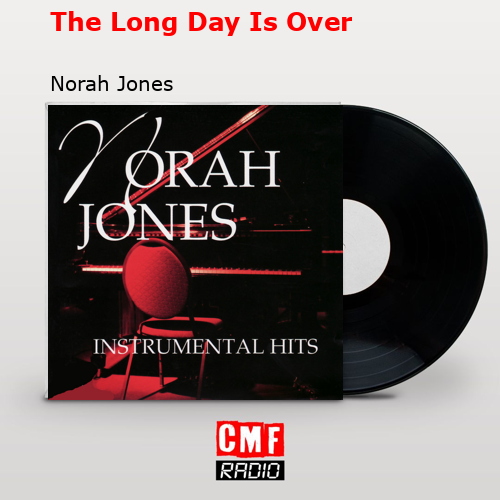 The Long Day Is Over – Norah Jones