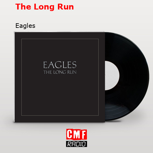 The Long Run – Eagles