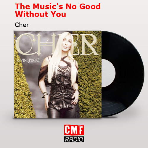 The Music’s No Good Without You – Cher