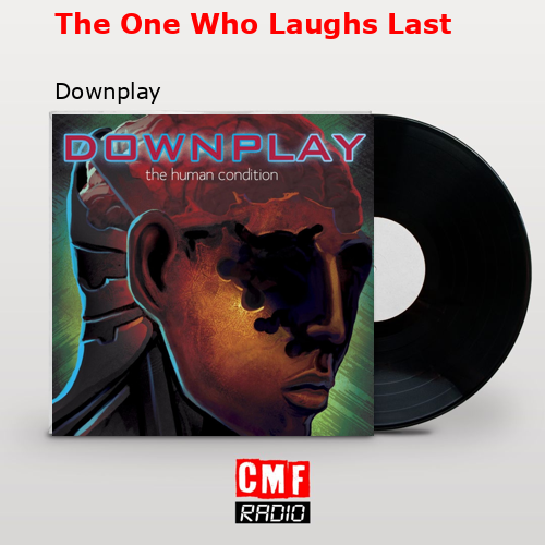The One Who Laughs Last – Downplay