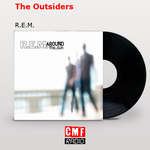 The Outsiders – R.E.M.
