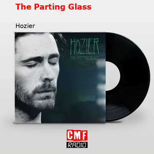 The Parting Glass – Hozier