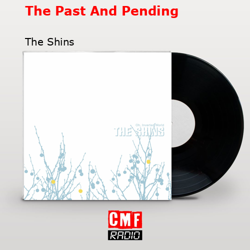 The Past And Pending – The Shins