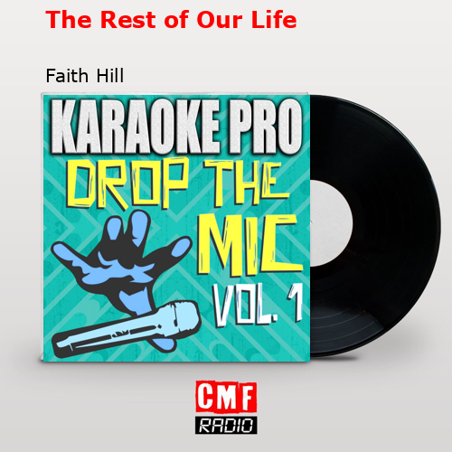 The Rest of Our Life – Faith Hill