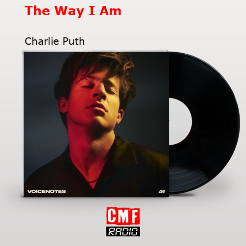 The Way I Am – Charlie Puth