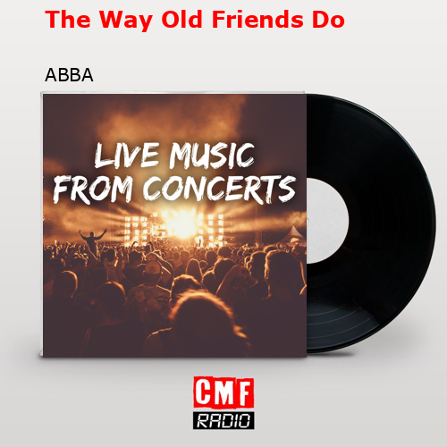 The Way Old Friends Do – ABBA