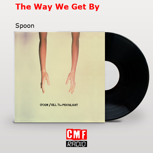 The Way We Get By – Spoon