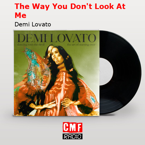 The Way You Don’t Look At Me – Demi Lovato