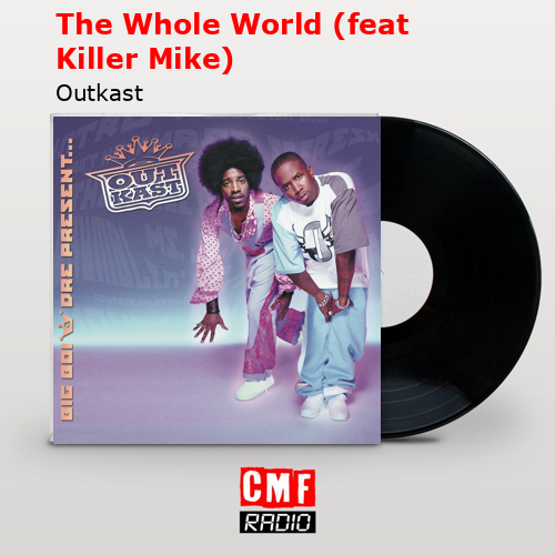 The Whole World (feat Killer Mike) – Outkast