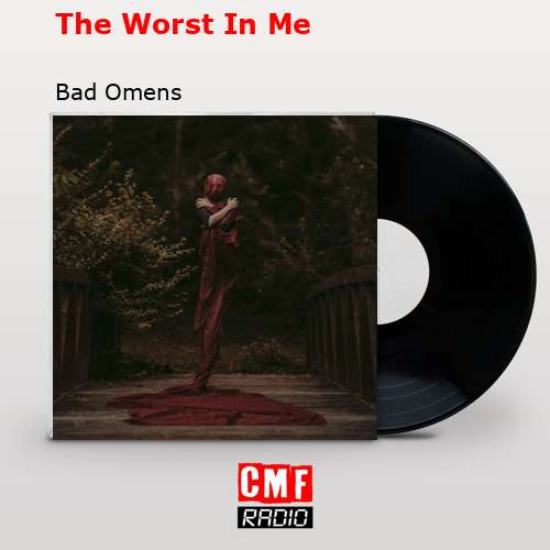 The Worst In Me – Bad Omens