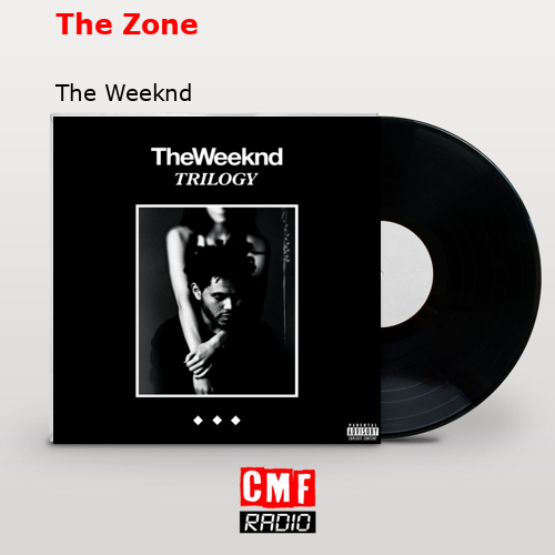 The Zone – The Weeknd