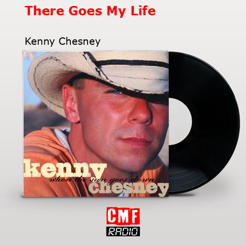 There Goes My Life – Kenny Chesney
