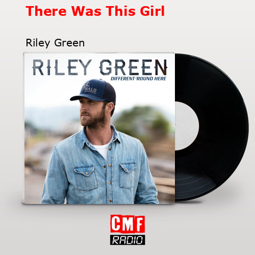 There Was This Girl – Riley Green