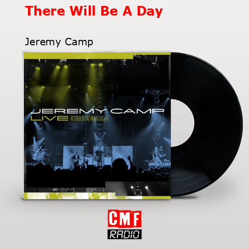 There Will Be A Day – Jeremy Camp