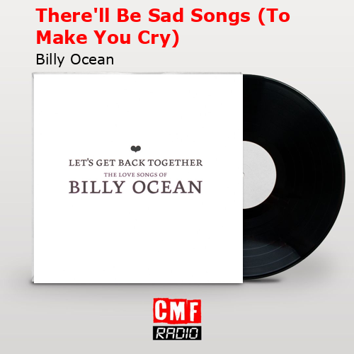 There’ll Be Sad Songs (To Make You Cry) – Billy Ocean