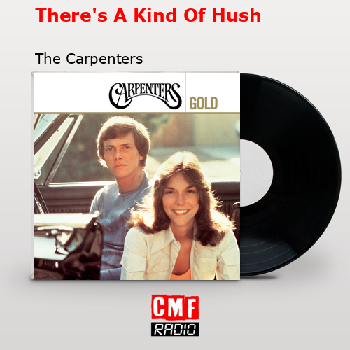 There’s A Kind Of Hush – The Carpenters