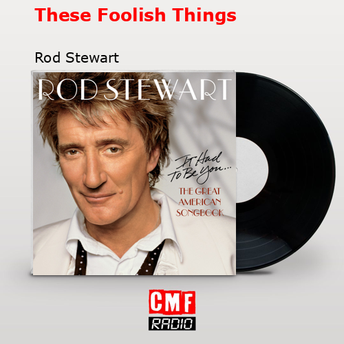 final cover These Foolish Things Rod Stewart