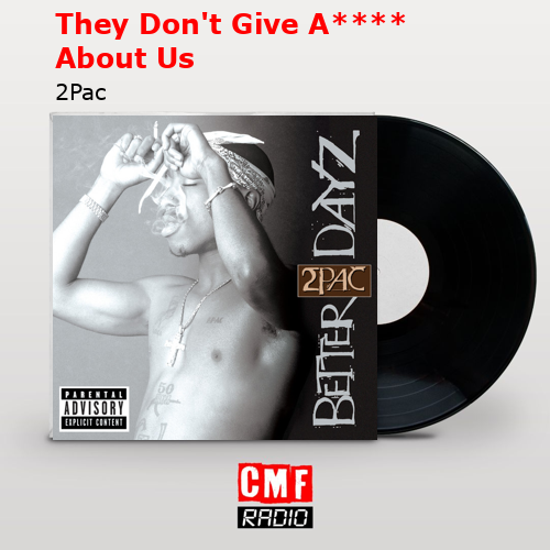 They Don’t Give A**** About Us – 2Pac